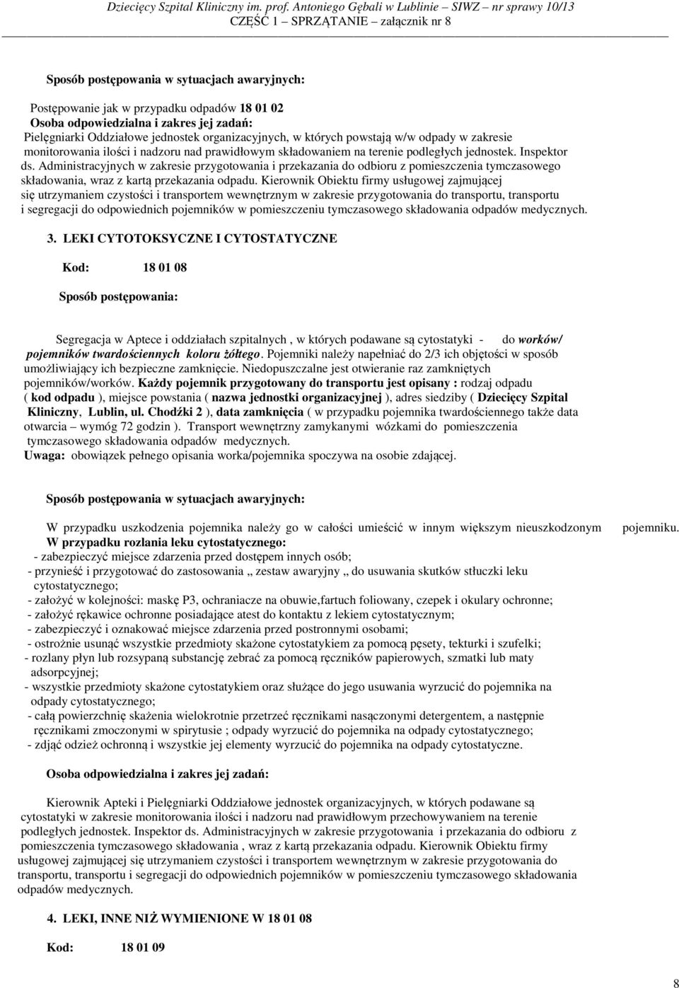 Kierownik Obiektu firmy usługowej zajmującej się utrzymaniem czystości i transportem wewnętrznym w zakresie przygotowania do transportu, transportu i segregacji do odpowiednich pojemników w