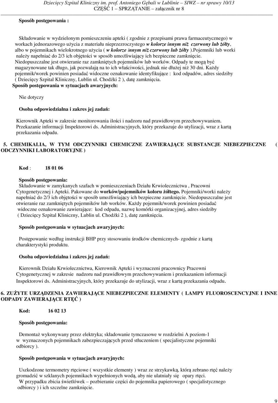 Pojemniki lub worki należy napełniać do 2/3 ich objętości w sposób umożliwiający ich bezpieczne zamknięcie. Niedopuszczalne jest otwieranie raz zamkniętych pojemników lub worków.