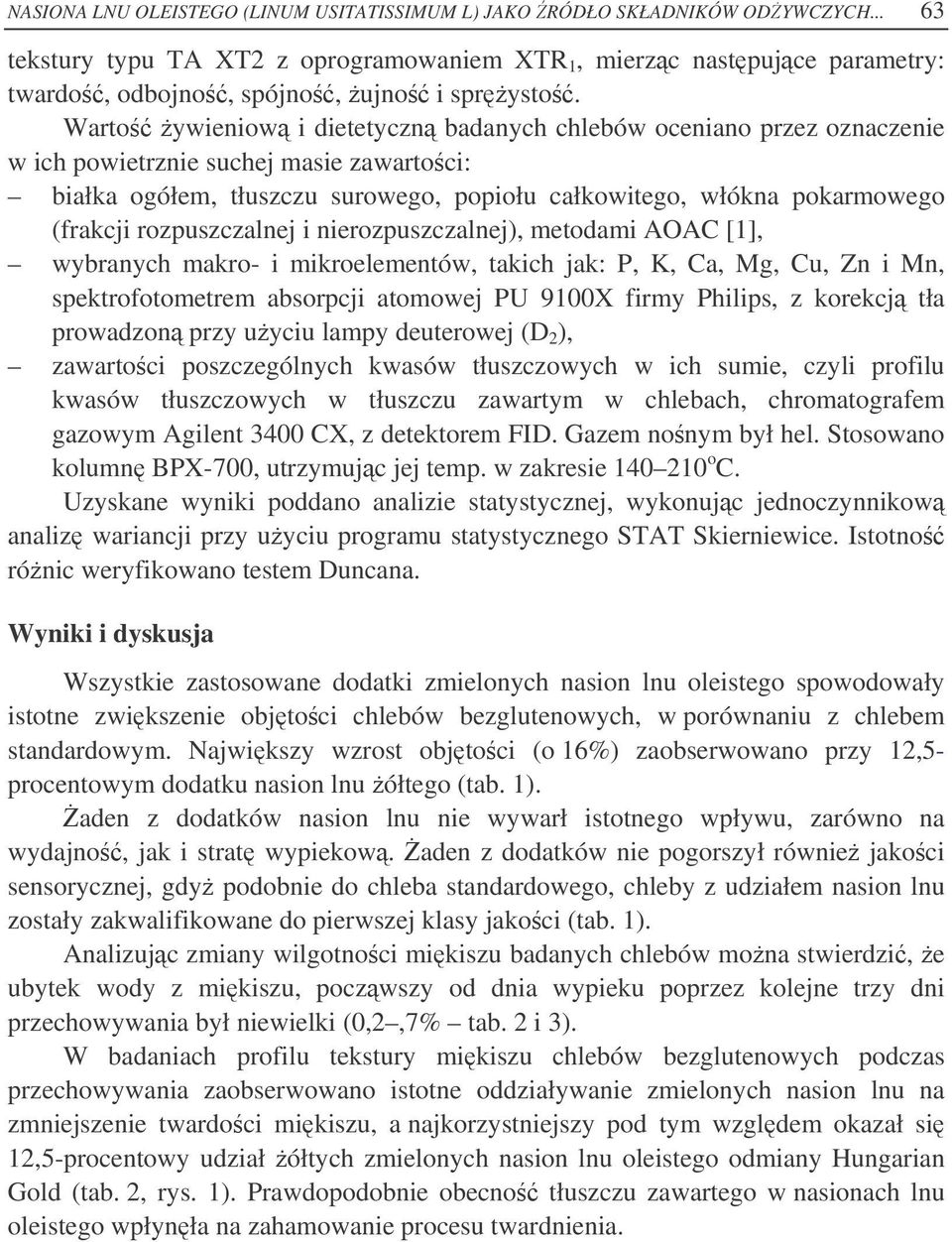 rozpuszczalnej i nierozpuszczalnej), metodami AOAC [1], wybranych makro- i mikroelementów, takich jak: P, K, Ca, Mg, Cu, Zn i Mn, spektrofotometrem absorpcji atomowej PU 9100X firmy Philips, z