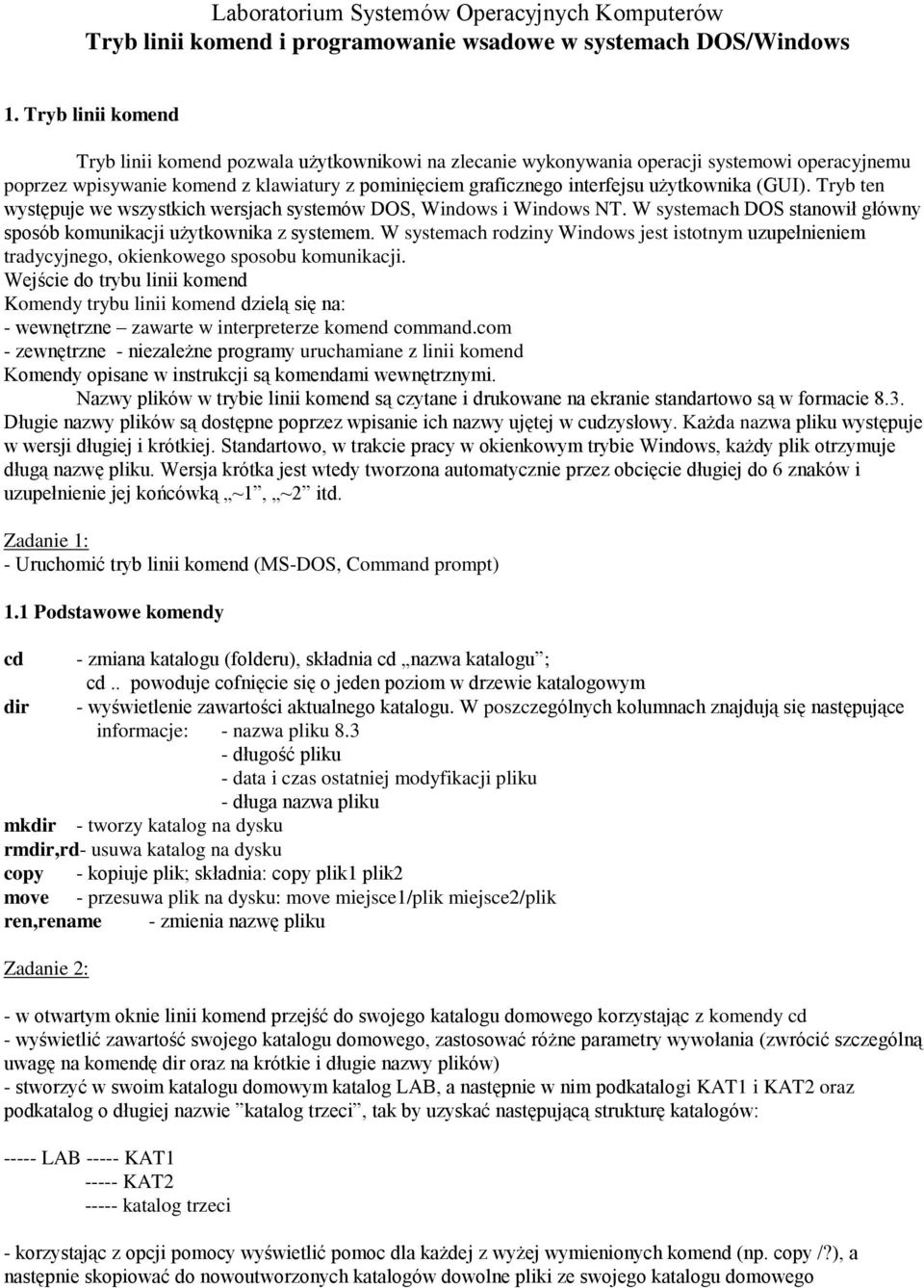 użytkownika (GUI). Tryb ten występuje we wszystkich wersjach systemów DOS, Windows i Windows NT. W systemach DOS stanowił główny sposób komunikacji użytkownika z systemem.