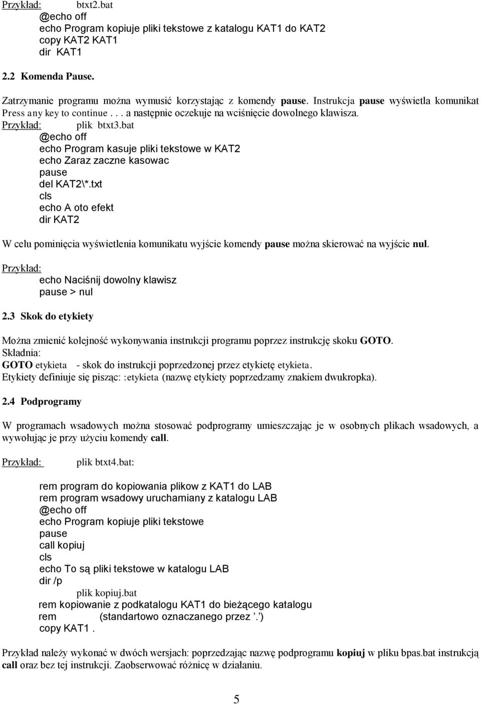 bat echo Program kasuje pliki tekstowe w KAT2 echo Zaraz zaczne kasowac pause del KAT2\*.