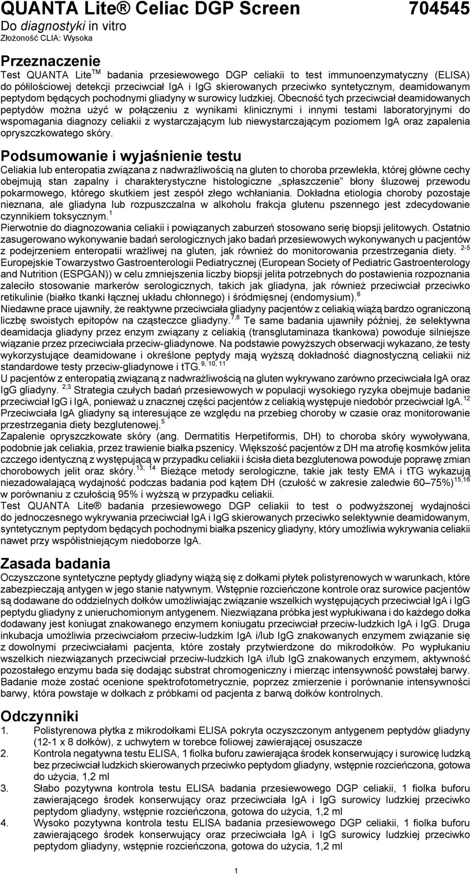 Obecność tych przeciwciał deamidowanych peptydów można użyć w połączeniu z wynikami klinicznymi i innymi testami laboratoryjnymi do wspomagania diagnozy celiakii z wystarczającym lub