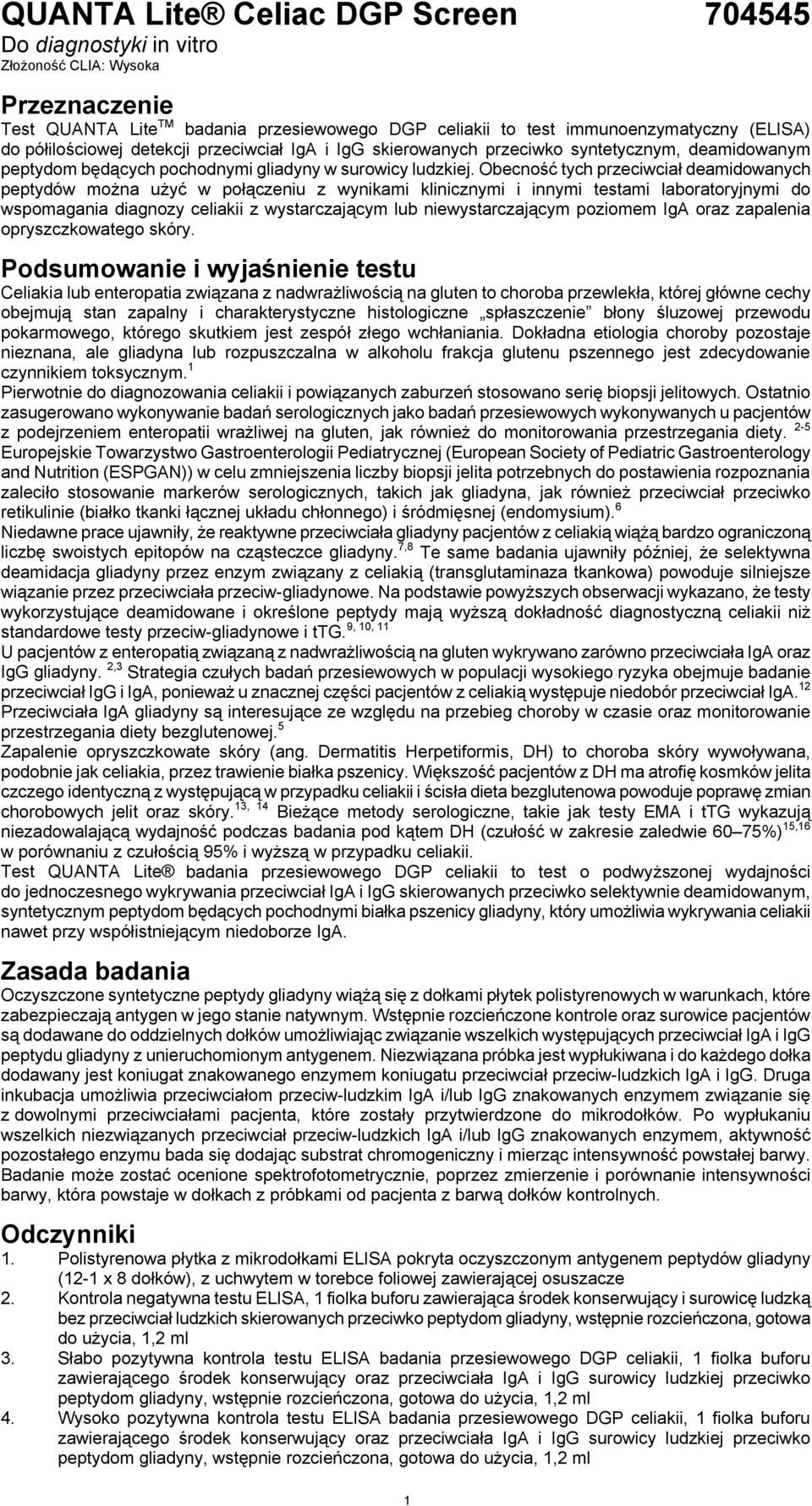 Obecność tych przeciwciał deamidowanych peptydów można użyć w połączeniu z wynikami klinicznymi i innymi testami laboratoryjnymi do wspomagania diagnozy celiakii z wystarczającym lub