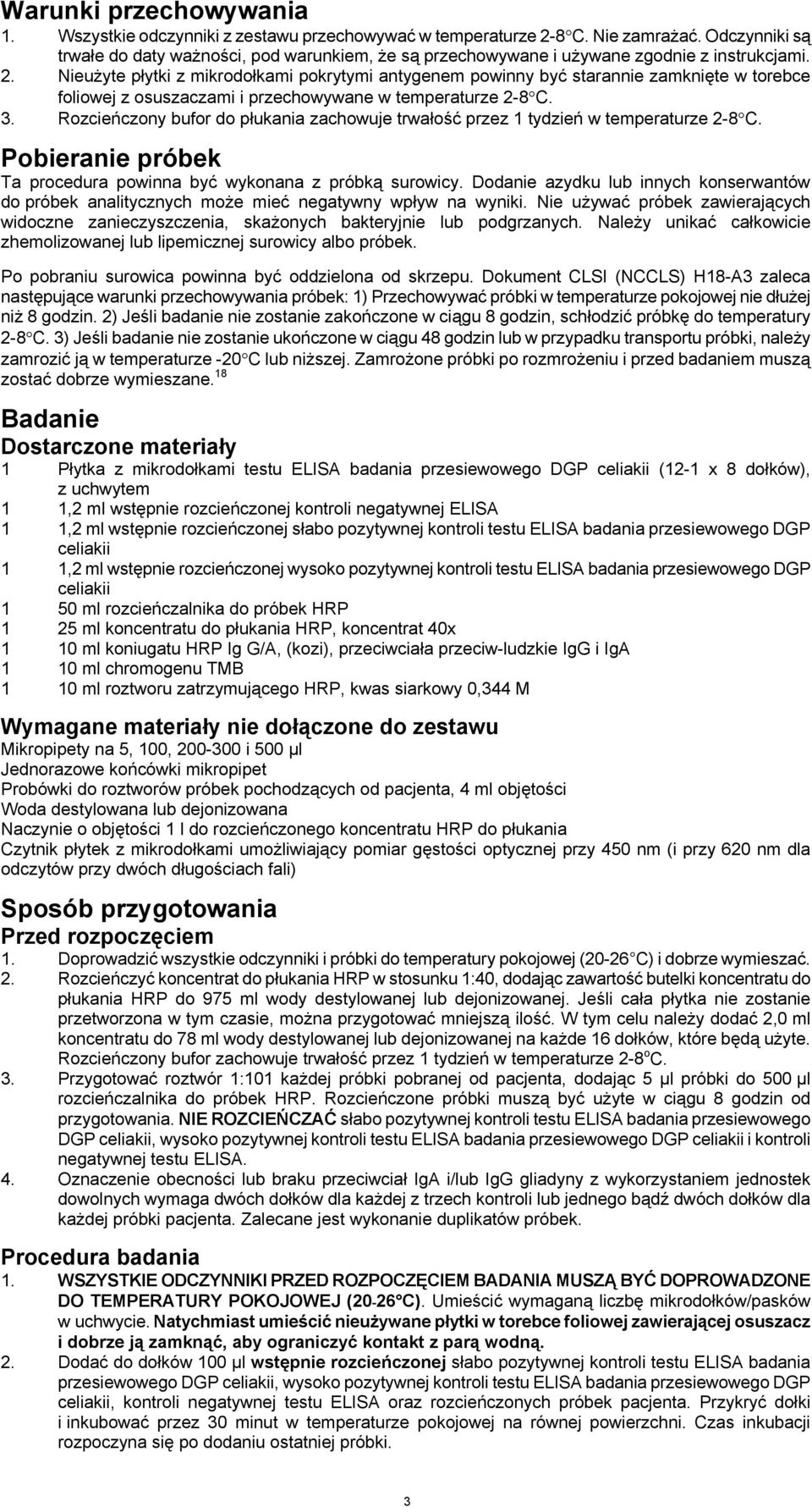 Nieużyte płytki z mikrodołkami pokrytymi antygenem powinny być starannie zamknięte w torebce foliowej z osuszaczami i przechowywane w temperaturze 2-8 C. 3.