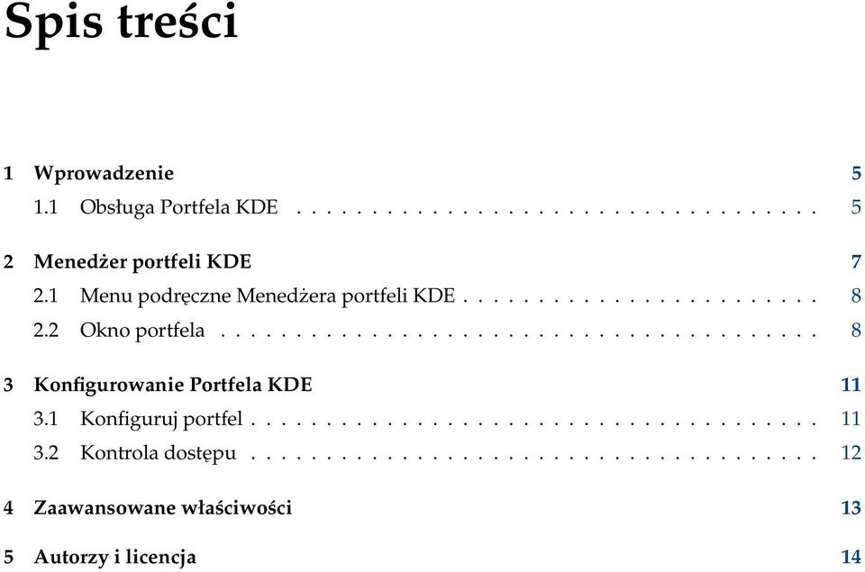 ....................................... 8 3 Konfigurowanie Portfela KDE 11 3.1 Konfiguruj portfel...................................... 11 3.2 Kontrola dostępu.