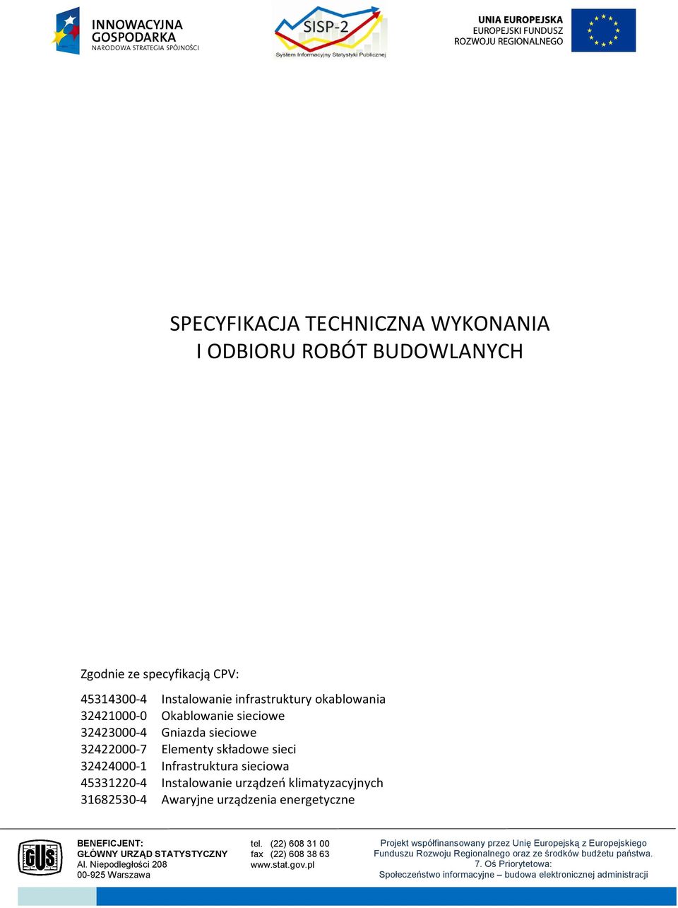 urządzenia energetyczne BENEFICJENT: GŁÓWNY URZĄD STATYSTYCZNY Al. Niepodległości 208 00-925 Warszawa tel. (22) 608 31 00 fax (22) 608 38 63 www.stat.gov.