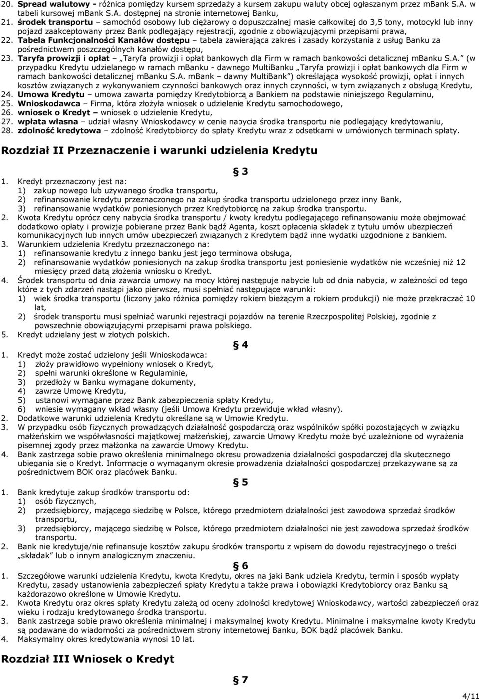 przepisami prawa, 22. Tabela Funkcjonalności Kanałów dostępu tabela zawierająca zakres i zasady korzystania z usług Banku za pośrednictwem poszczególnych kanałów dostępu, 23.
