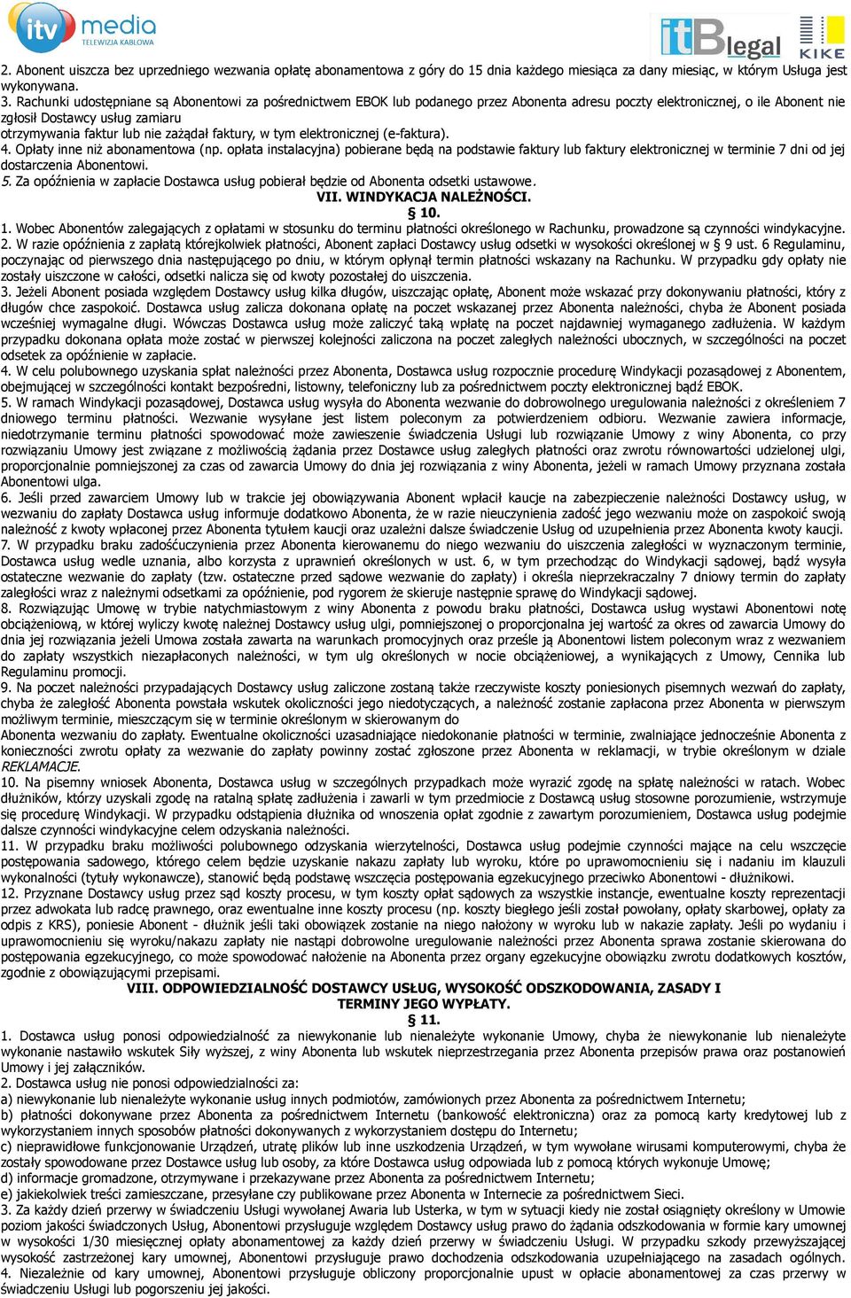 zażądał faktury, w tym elektronicznej (e-faktura). 4. Opłaty inne niż abonamentowa (np.