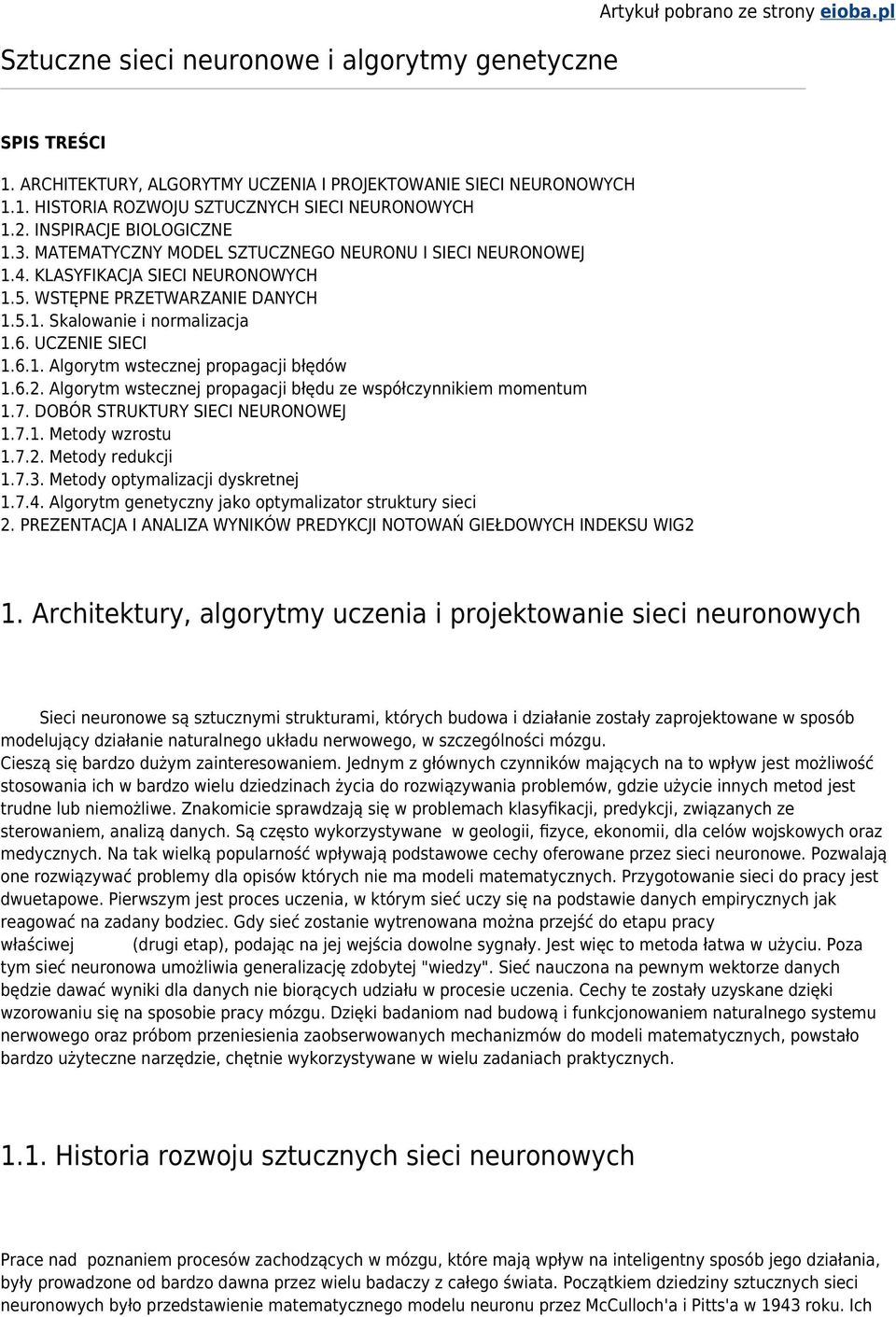 UCZENIE SIECI 1.6.1. Algorytm wstecznej propagacji błędów 1.6.2. Algorytm wstecznej propagacji błędu ze współczynnikiem momentum 1.7. DOBÓR STRUKTURY SIECI NEURONOWEJ 1.7.1. Metody wzrostu 1.7.2. Metody redukcji 1.
