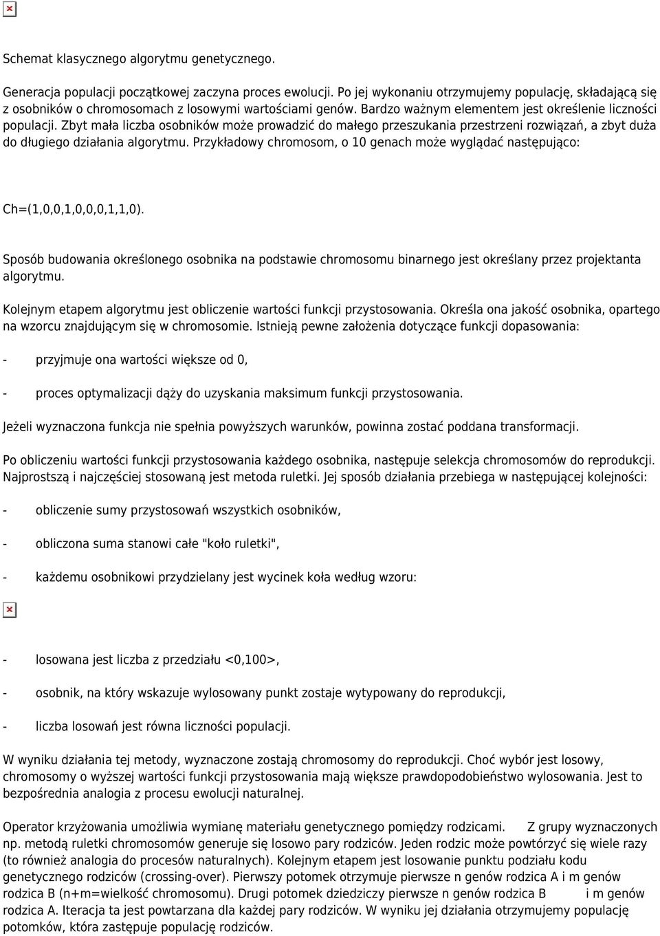 Zbyt mała liczba osobników może prowadzić do małego przeszukania przestrzeni rozwiązań, a zbyt duża do długiego działania algorytmu.