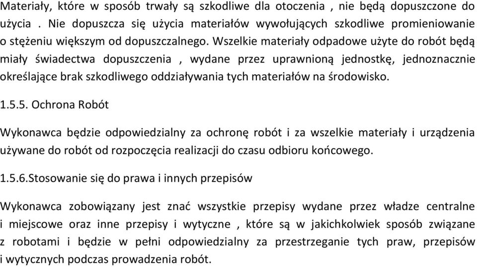 Wszelkie materiały odpadowe użyte do robót będą miały świadectwa dopuszczenia, wydane przez uprawnioną jednostkę, jednoznacznie określające brak szkodliwego oddziaływania tych materiałów na