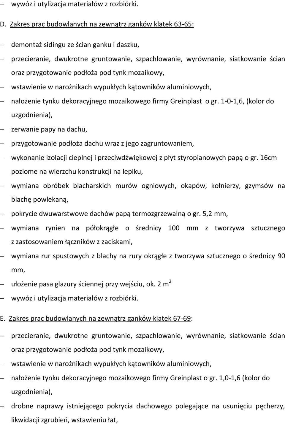 podłoża pod tynk mozaikowy, wstawienie w narożnikach wypukłych kątowników aluminiowych, nałożenie tynku dekoracyjnego mozaikowego firmy Greinplast o gr.