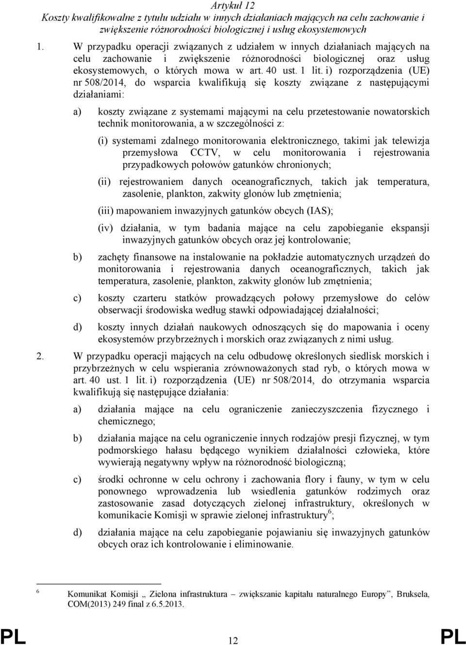 i) rozporządzenia (UE) nr 508/2014, do wsparcia kwalifikują się koszty związane z następującymi działaniami: a) koszty związane z systemami mającymi na celu przetestowanie nowatorskich technik