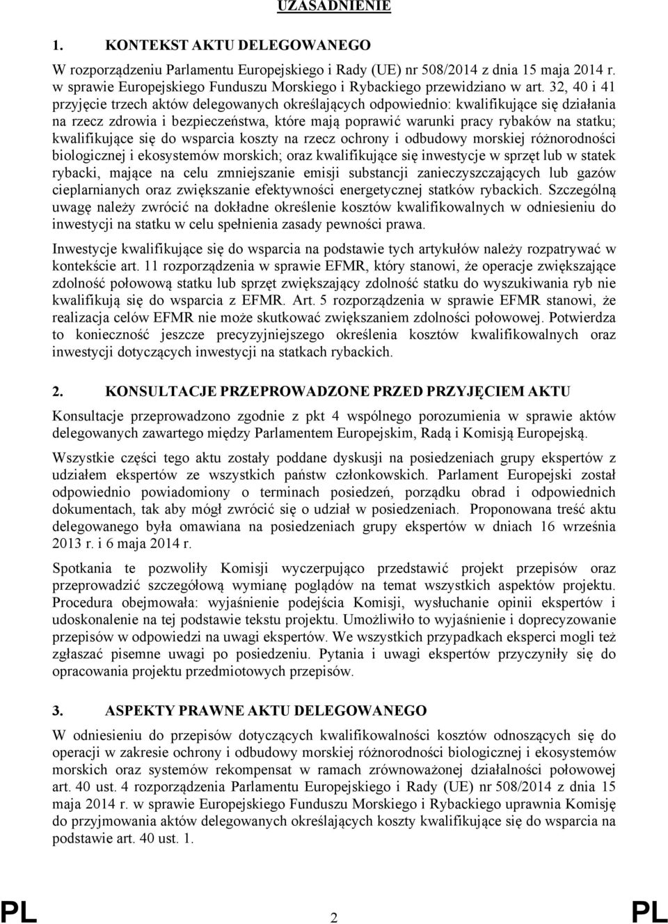 32, 40 i 41 przyjęcie trzech aktów delegowanych określających odpowiednio: kwalifikujące się działania na rzecz zdrowia i bezpieczeństwa, które mają poprawić warunki pracy rybaków na statku;