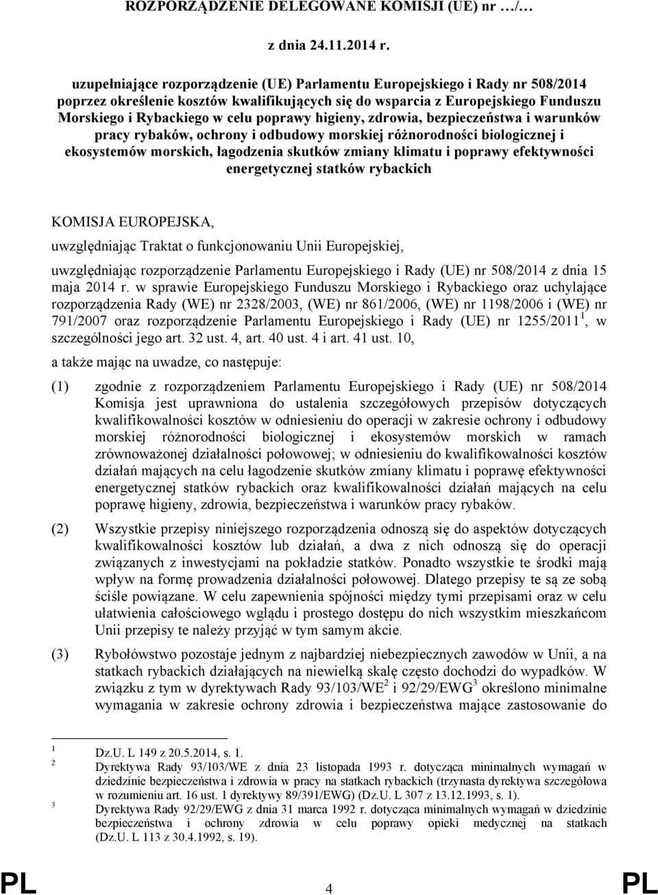 higieny, zdrowia, bezpieczeństwa i warunków pracy rybaków, ochrony i odbudowy morskiej różnorodności biologicznej i ekosystemów morskich, łagodzenia skutków zmiany klimatu i poprawy efektywności