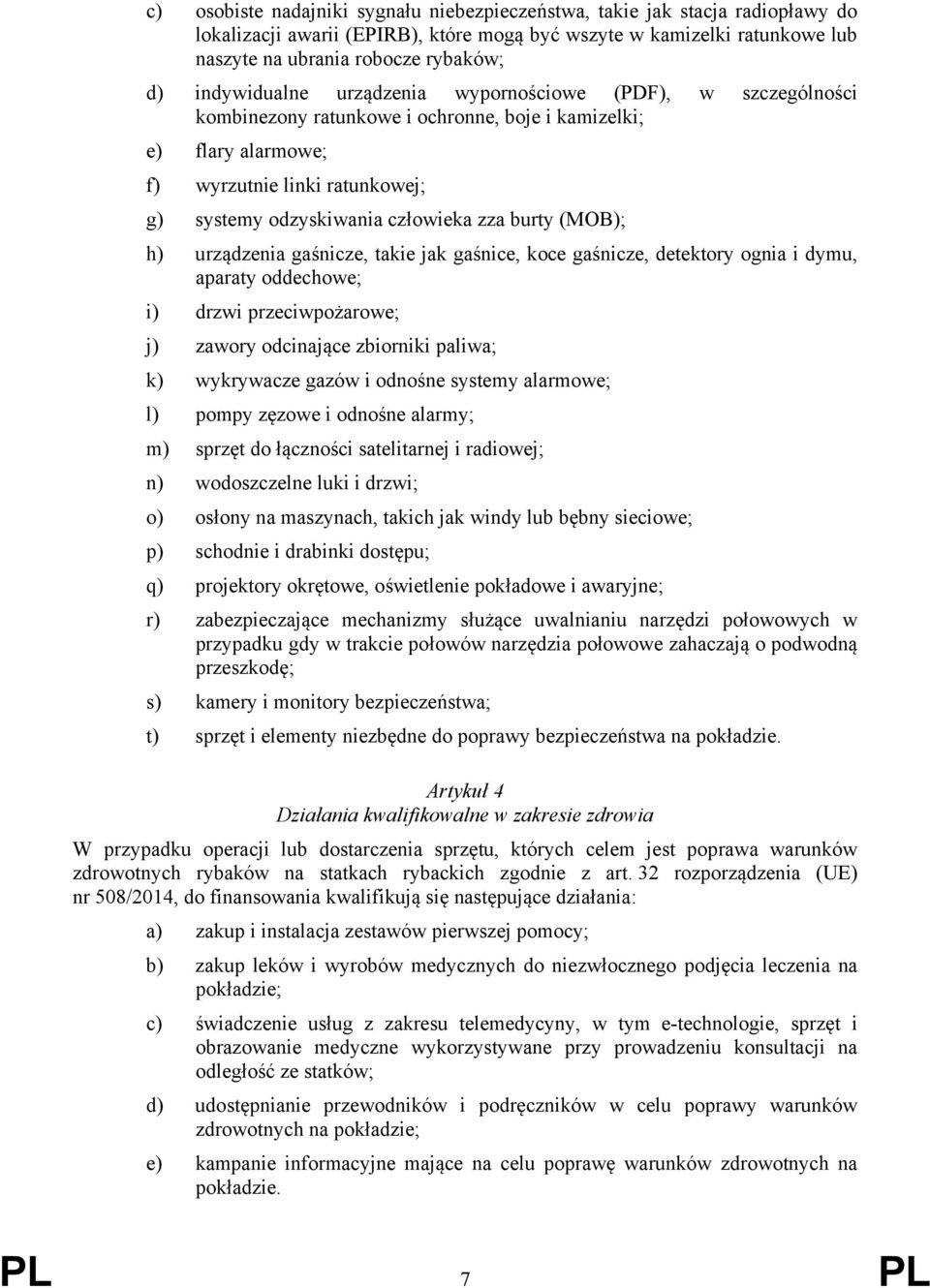 zza burty (MOB); h) urządzenia gaśnicze, takie jak gaśnice, koce gaśnicze, detektory ognia i dymu, aparaty oddechowe; i) drzwi przeciwpożarowe; j) zawory odcinające zbiorniki paliwa; k) wykrywacze