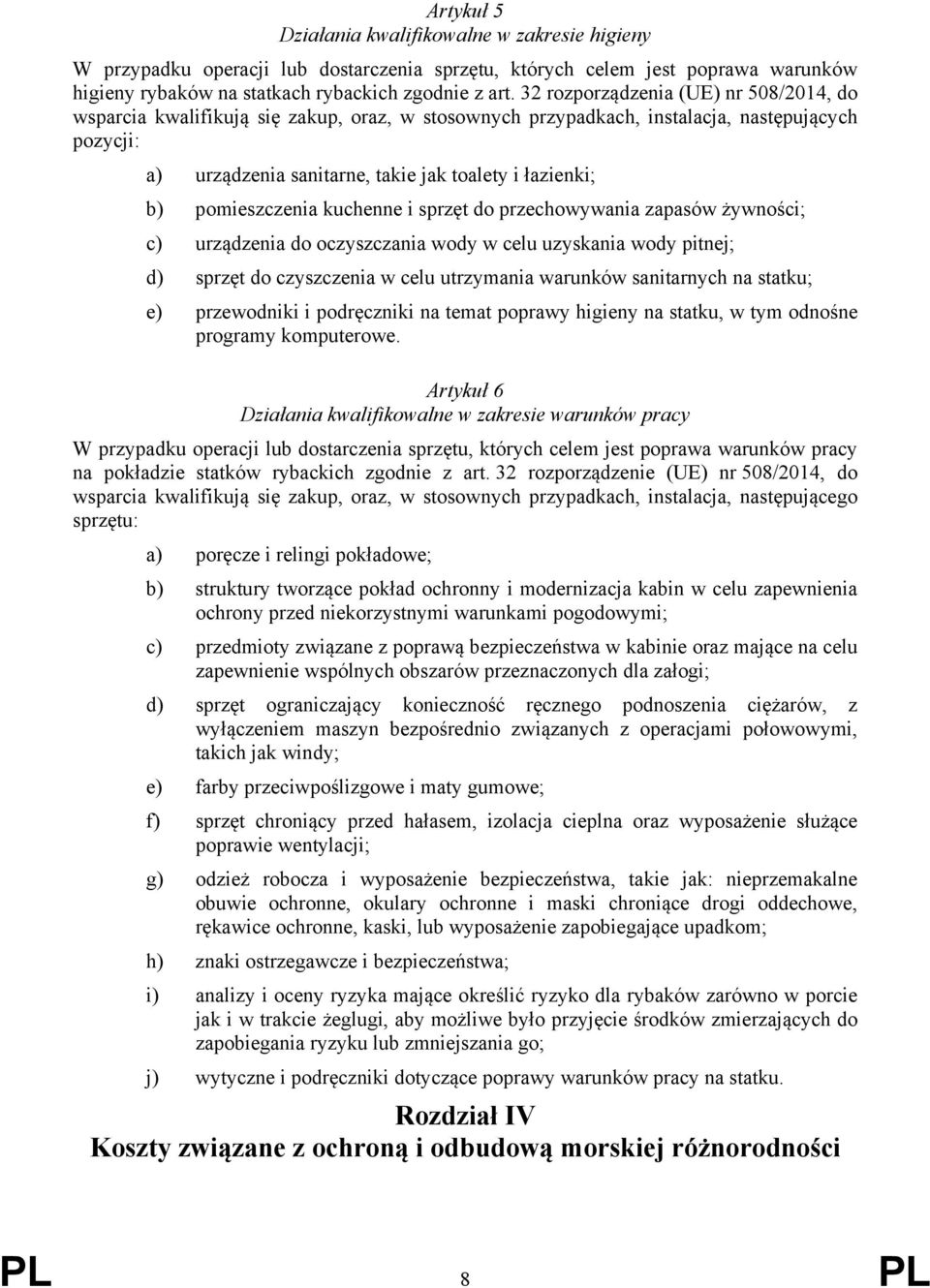 pomieszczenia kuchenne i sprzęt do przechowywania zapasów żywności; c) urządzenia do oczyszczania wody w celu uzyskania wody pitnej; d) sprzęt do czyszczenia w celu utrzymania warunków sanitarnych na