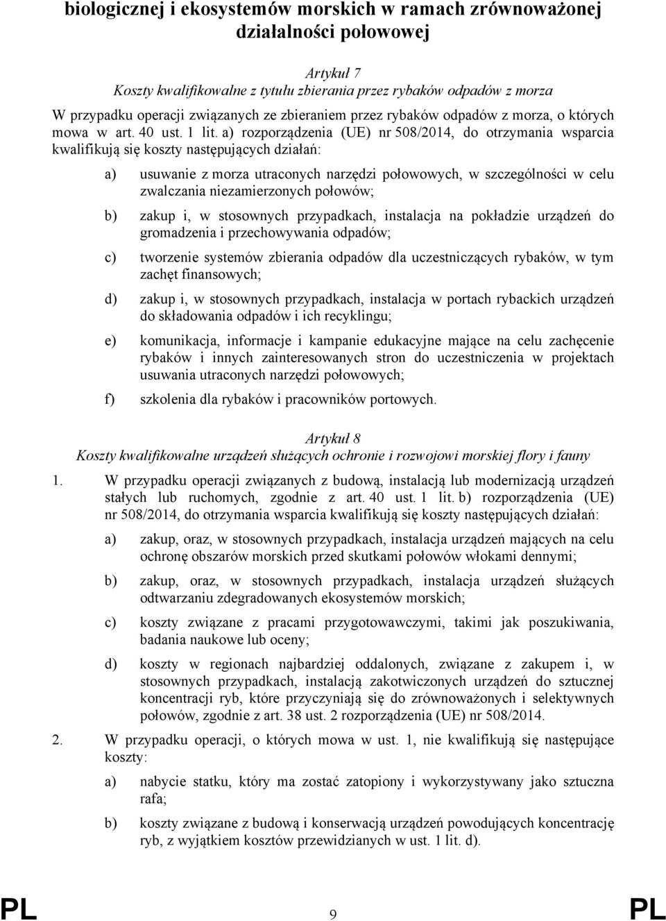 a) rozporządzenia (UE) nr 508/2014, do otrzymania wsparcia kwalifikują się koszty następujących działań: a) usuwanie z morza utraconych narzędzi połowowych, w szczególności w celu zwalczania