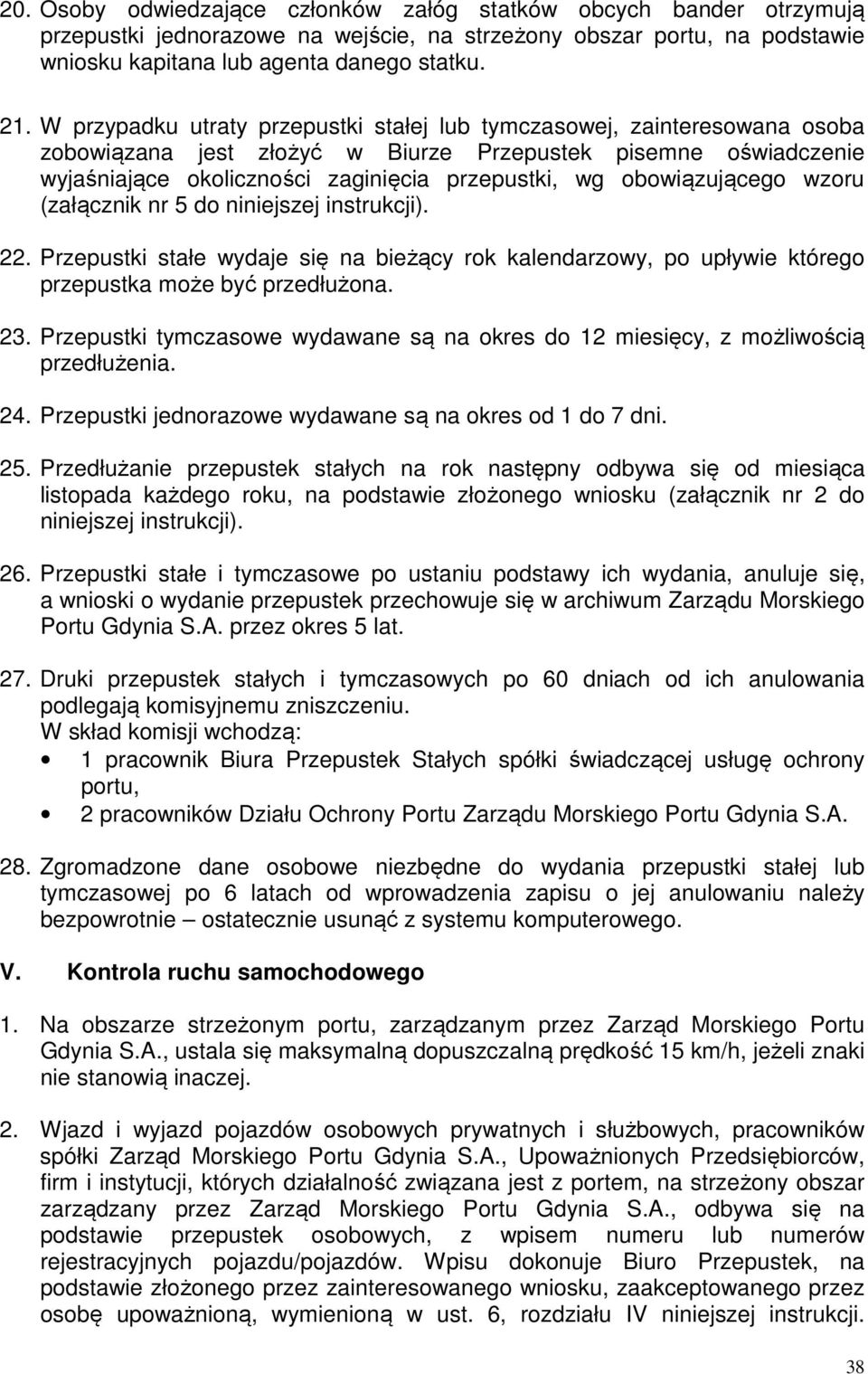 obowiązującego wzoru (załącznik nr 5 do niniejszej instrukcji). 22. Przepustki stałe wydaje się na bieżący rok kalendarzowy, po upływie którego przepustka może być przedłużona. 23.