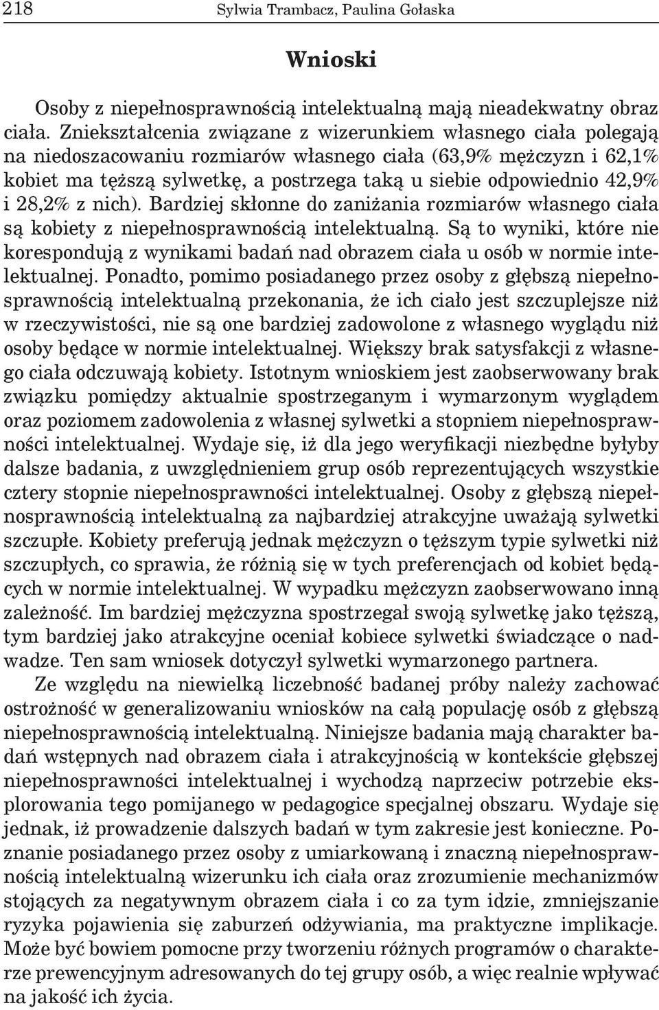 42,9% i 28,2% z nich). Bardziej skłonne do zaniżania rozmiarów własnego ciała są kobiety z niepełnosprawnością intelektualną.