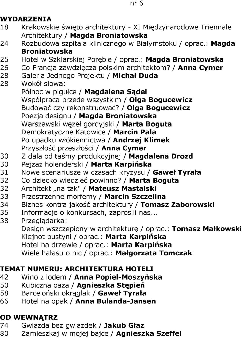 / Anna Cymer 28 Galeria Jednego Projektu / Michał Duda 28 Wokół słowa: Północ w pigułce / Magdalena Sądel Współpraca przede wszystkim / Olga Bogucewicz Budować czy rekonstruować?