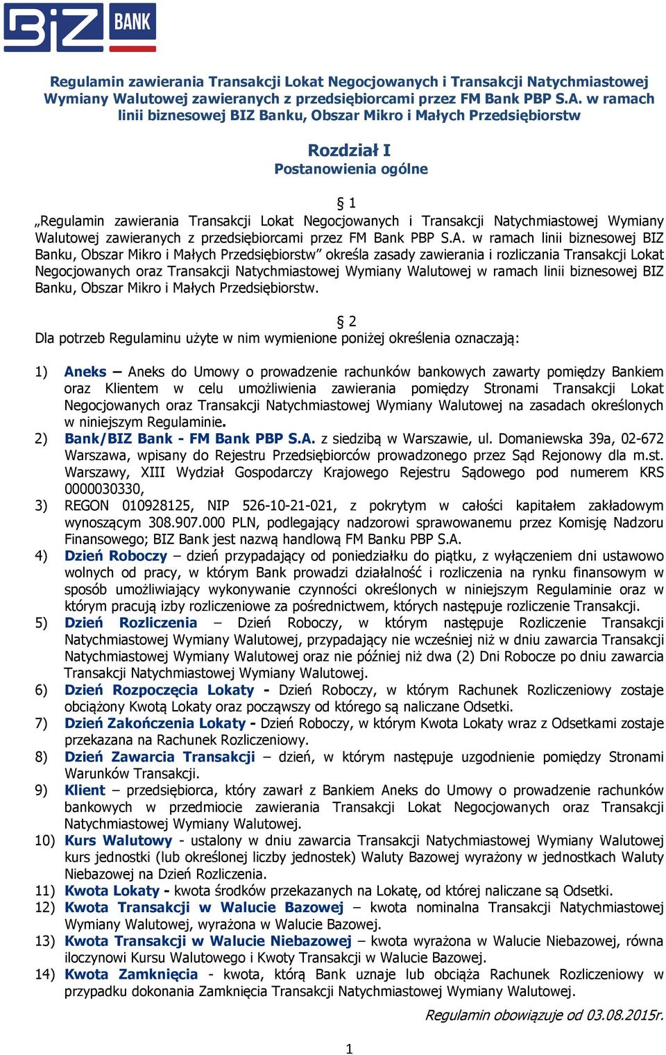 zawierania i rozliczania Transakcji Lokat Negocjowanych oraz Transakcji Natychmiastowej Wymiany Walutowej w ramach linii biznesowej BIZ Banku, Obszar Mikro i Małych Przedsiębiorstw.