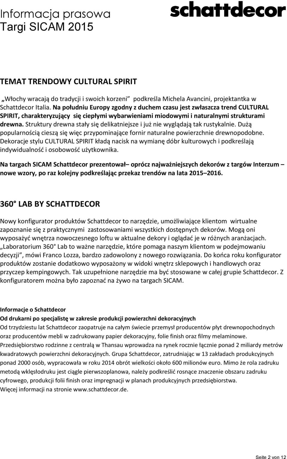 Struktury drewna stały się delikatniejsze i już nie wyglądają tak rustykalnie. Dużą popularnością cieszą się więc przypominające fornir naturalne powierzchnie drewnopodobne.