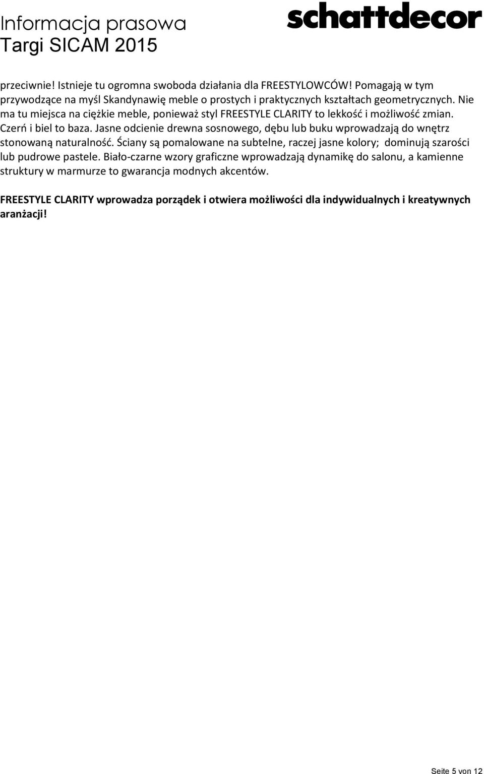 Jasne odcienie drewna sosnowego, dębu lub buku wprowadzają do wnętrz stonowaną naturalność.
