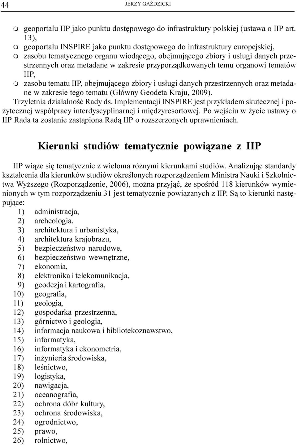 przyporz¹dkowanych teu organowi teatów IIP, zasobu teatu IIP, obejuj¹cego zbiory i us³ugi danych przestrzennych oraz etadane w zakresie tego teatu (G³ówny Geodeta Kraju, 2009).