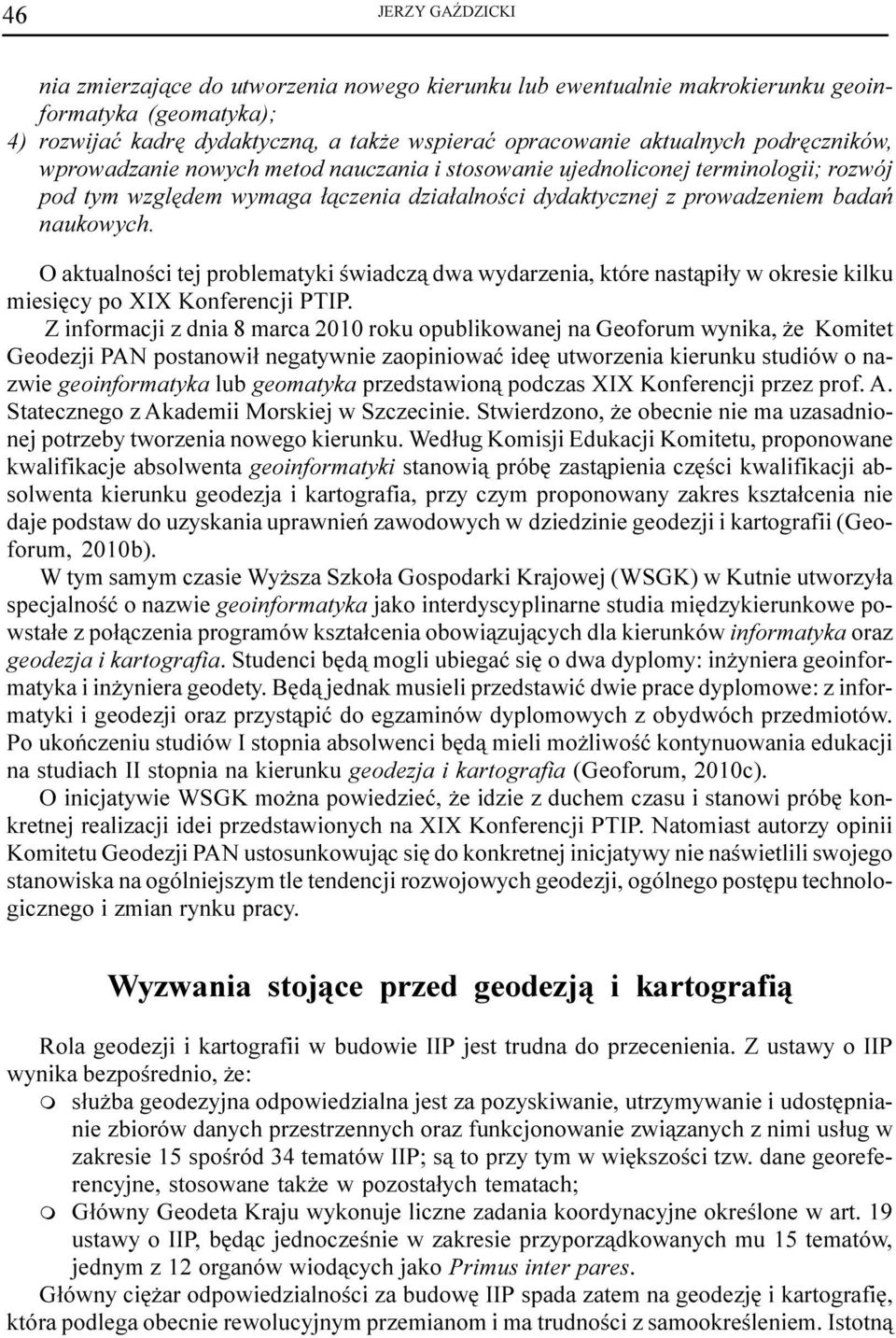 O aktualnoœci tej probleatyki œwiadcz¹ dwa wydarzenia, które nast¹pi³y w okresie kilku iesiêcy po XIX Konferencji PTIP.