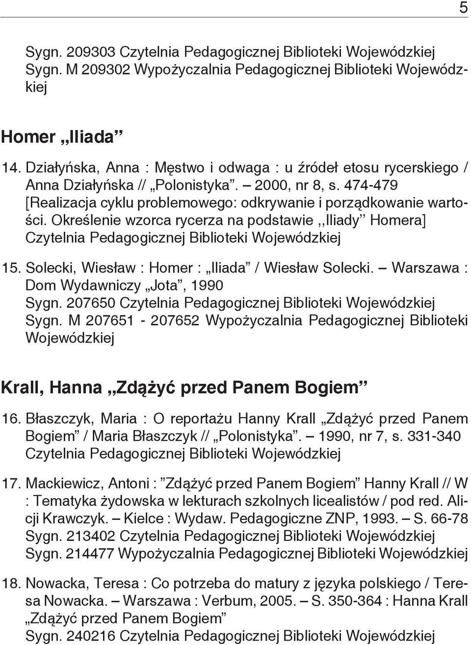 Solecki, Wiesław : Homer : Iliada / Wiesław Solecki. Warszawa : Dom Wydawniczy Jota, 1990 Sygn. 207650 Sygn.
