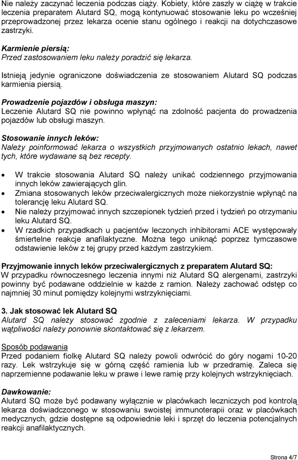 zastrzyki. Karmienie piersią: Przed zastosowaniem leku należy poradzić się lekarza. Istnieją jedynie ograniczone doświadczenia ze stosowaniem Alutard SQ podczas karmienia piersią.