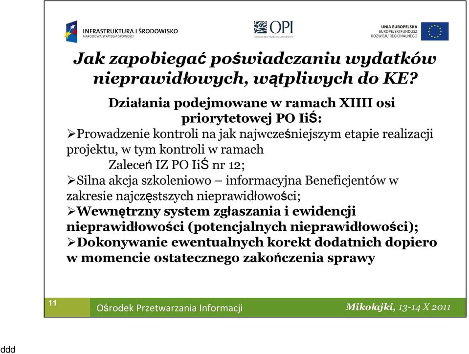 projektu, w tym kontroli w ramach Zaleceń IZ PO IiŚ nr 12; Silna akcja szkoleniowo informacyjna Beneficjentów w zakresie najczęstszych