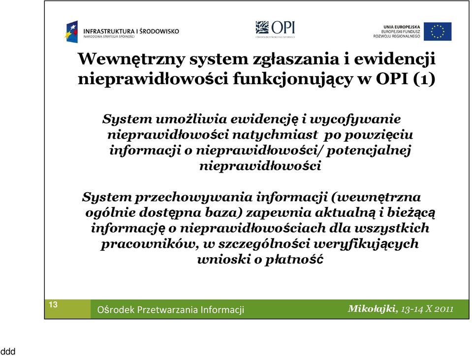 nieprawidłowości System przechowywania informacji (wewnętrzna ogólnie dostępna baza) zapewnia aktualną i