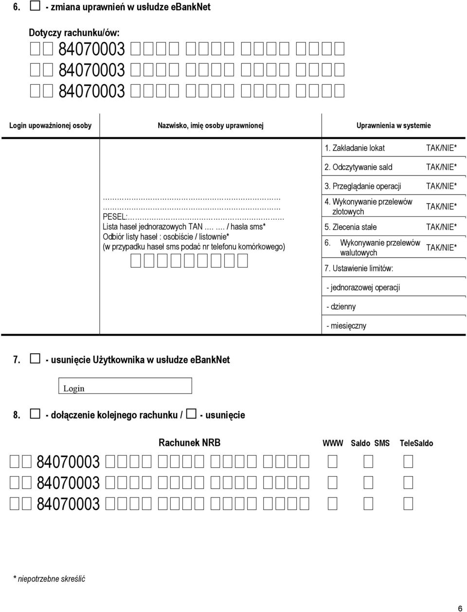 Przeglądanie operacji TAK/NIE* 4. Wykonywanie przelewów złotowych TAK/NIE* 5. Zlecenia stałe TAK/NIE* 6. Wykonywanie przelewów walutowych 7.