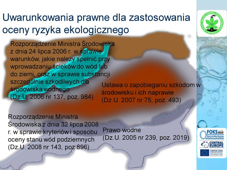 środowiska wodnego (Dz.U. 2006 nr 137, poz. 984) Ustawa o zapobieganiu szkodom w środowisku i ich naprawie (Dz.U. 2007 nr 75, poz.