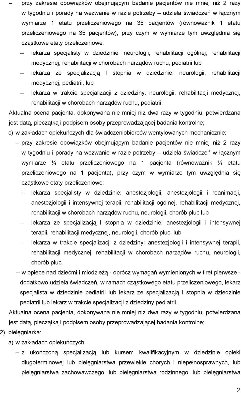 rehabilitacji ogólnej, rehabilitacji medycznej, rehabilitacji w chorobach narządów ruchu, pediatrii lub -- lekarza ze specjalizacją I stopnia w dziedzinie: neurologii, rehabilitacji medycznej,