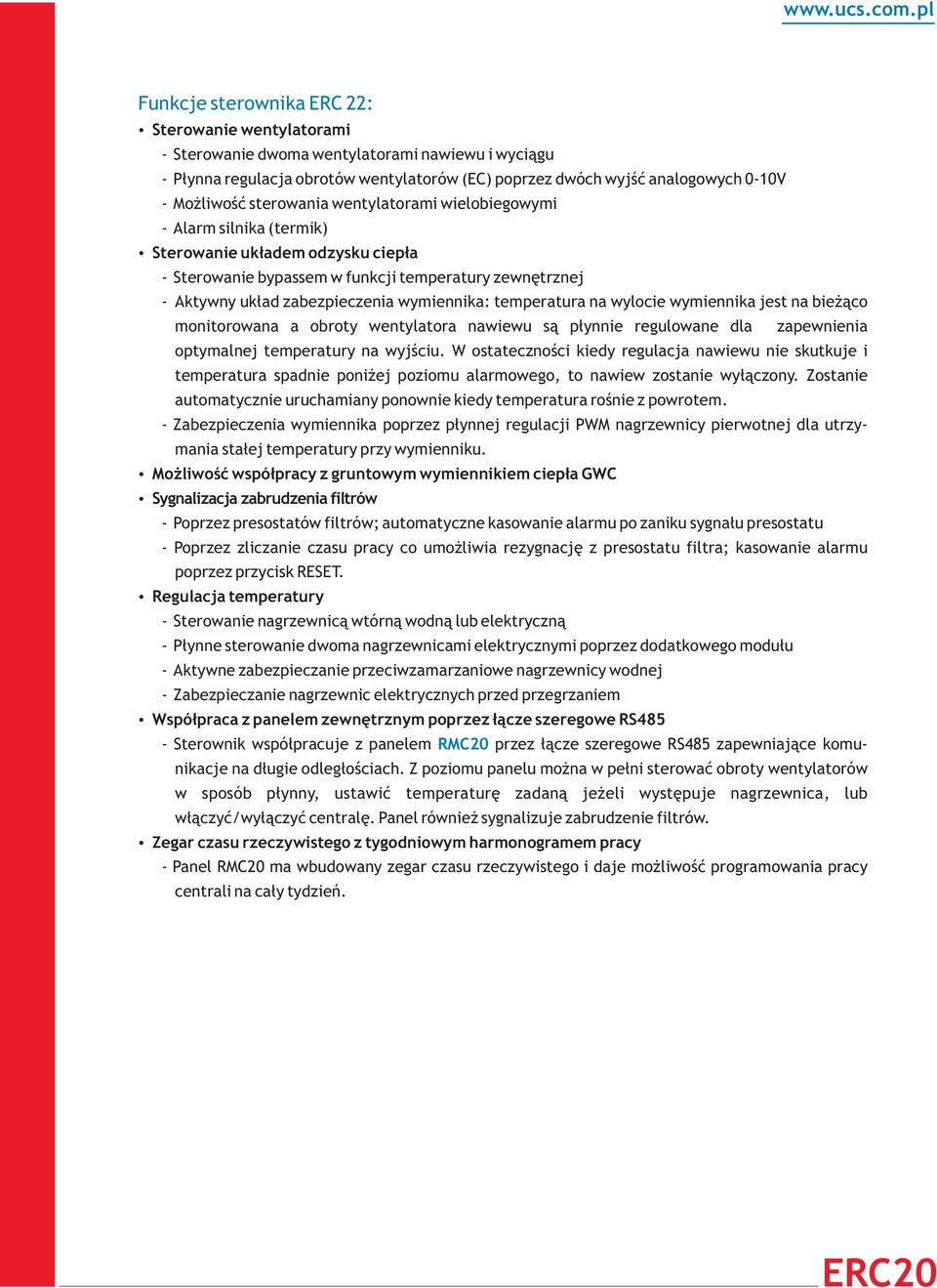 temperatura na wylocie wymiennika jest na bie ¹co monitorowana a obroty wentylatora nawiewu s¹ p³ynnie regulowane dla zapewnienia optymalnej temperatury na wyjœciu.