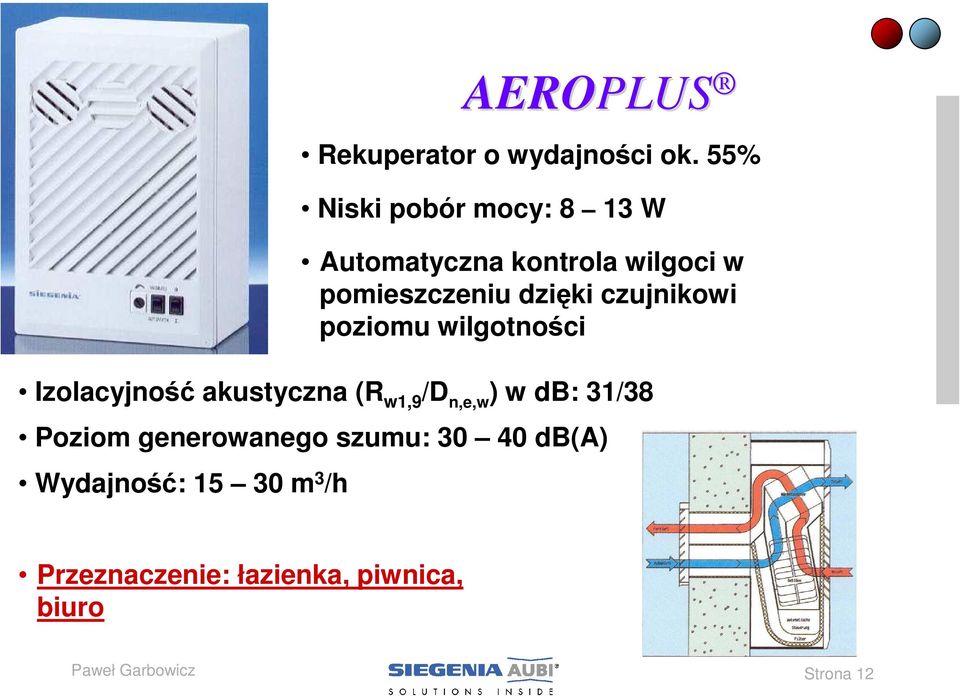 Poziom generowanego szumu: 30 40 db(a) Wydajność: 15 30 m 3 /h Automatyczna