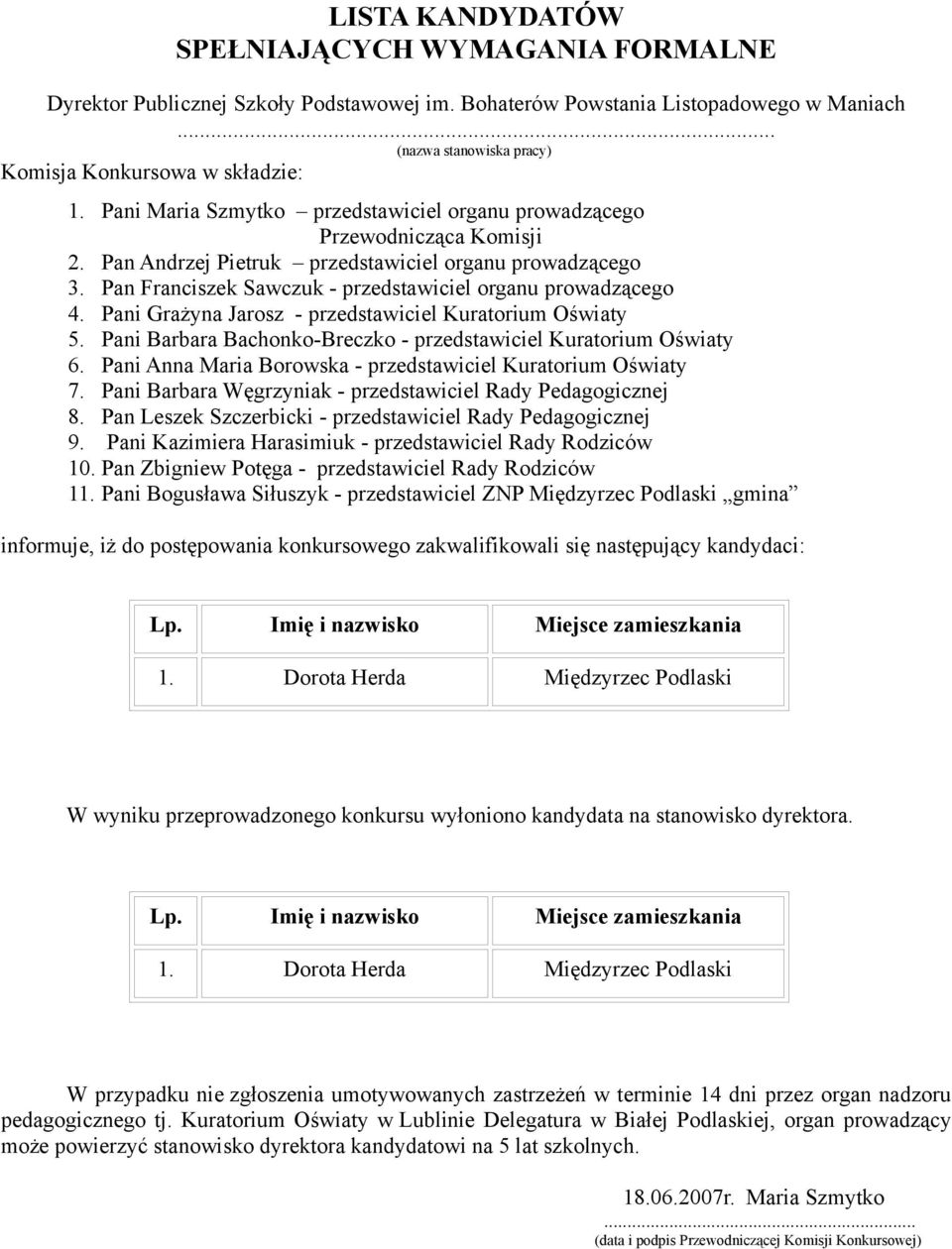 Pani Barbara Węgrzyniak - przedstawiciel Rady Pedagogicznej 8. Pan Leszek Szczerbicki - przedstawiciel Rady Pedagogicznej 9.