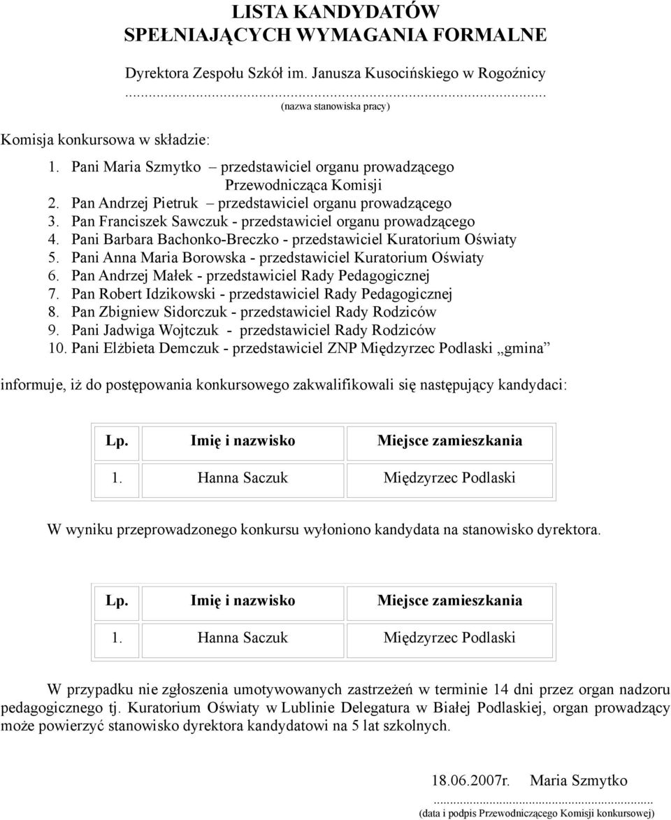 Pan Andrzej Małek - przedstawiciel Rady Pedagogicznej 7. Pan Robert Idzikowski - przedstawiciel Rady Pedagogicznej 8.