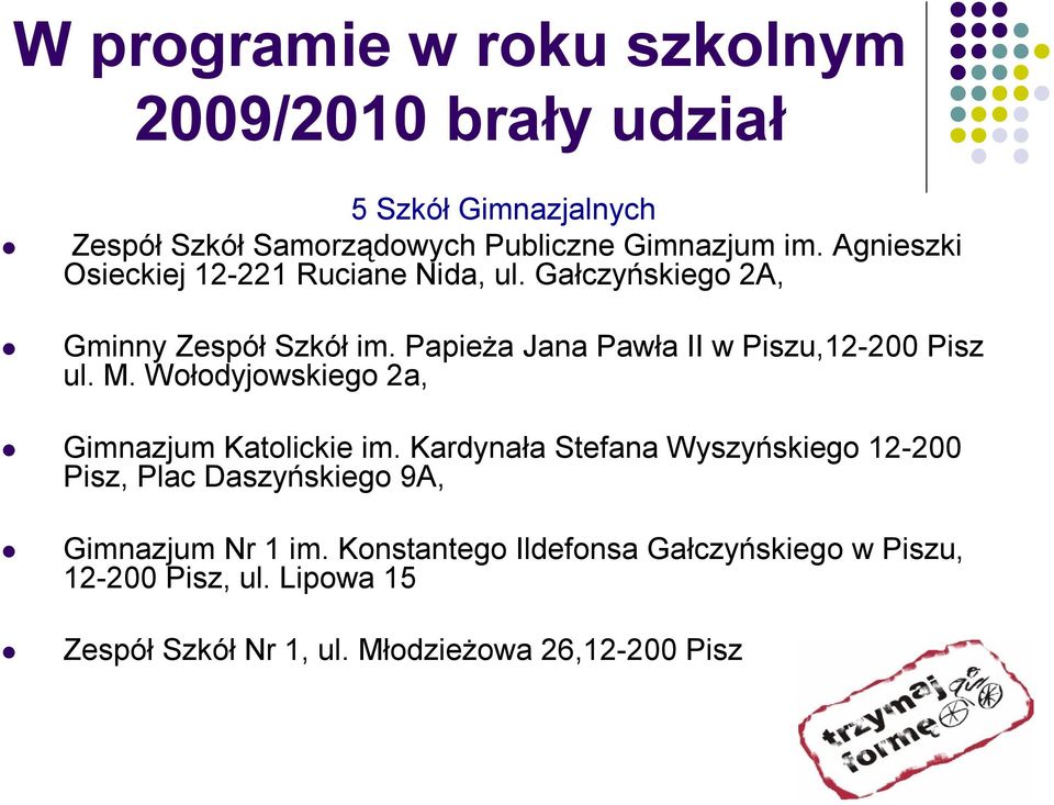 Papieża Jana Pawła II w Piszu,12-200 Pisz ul. M. Wołodyjowskiego 2a, Gimnazjum Katolickie im.