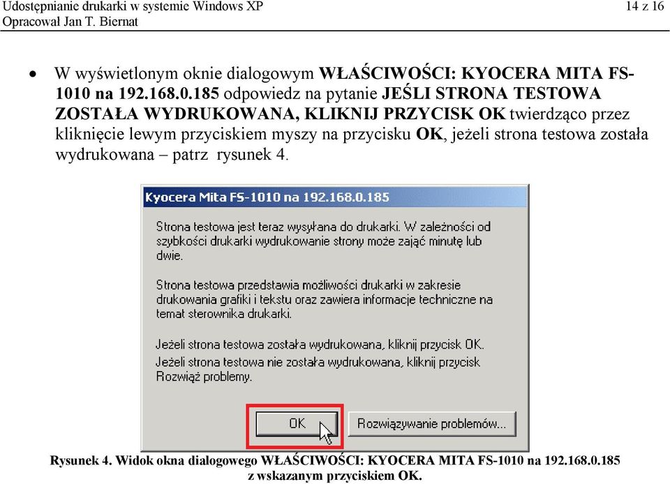 twierdząco przez kliknięcie lewym przyciskiem myszy na przycisku OK, jeżeli strona testowa została wydrukowana