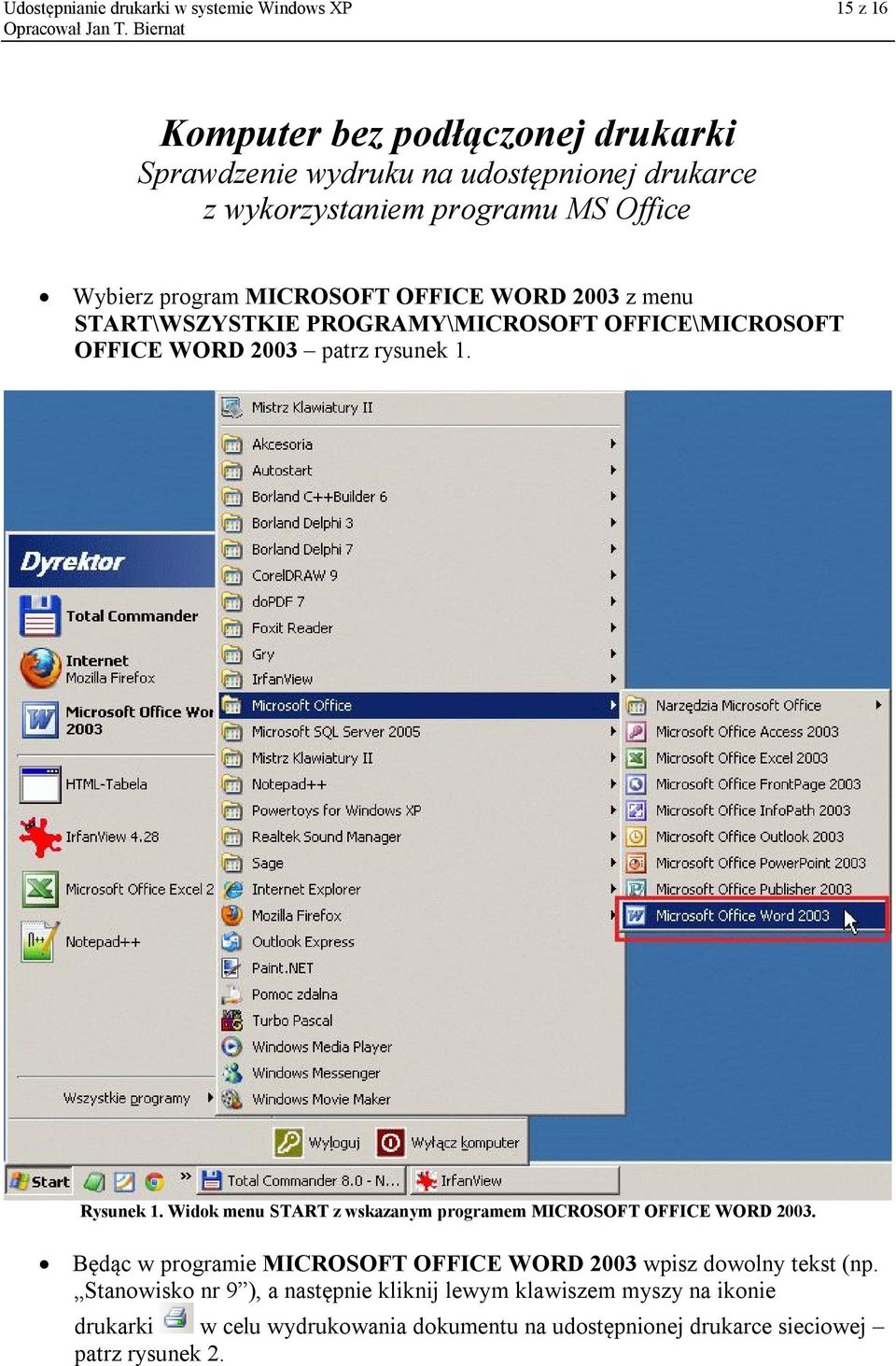 Rysunek 1. Widok menu START z wskazanym programem MICROSOFT OFFICE WORD 2003. Będąc w programie MICROSOFT OFFICE WORD 2003 wpisz dowolny tekst (np.