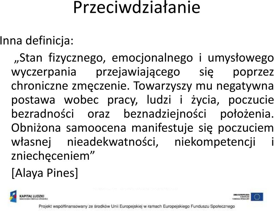 Towarzyszy mu negatywna postawa wobec pracy, ludzi i życia, poczucie bezradności oraz