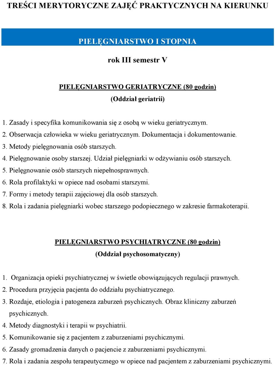 Pielęgnowanie osoby starszej. Udział pielęgniarki w odżywianiu osób starszych. 5. Pielęgnowanie osób starszych niepełnosprawnych. 6. Rola profilaktyki w opiece nad osobami starszymi. 7.