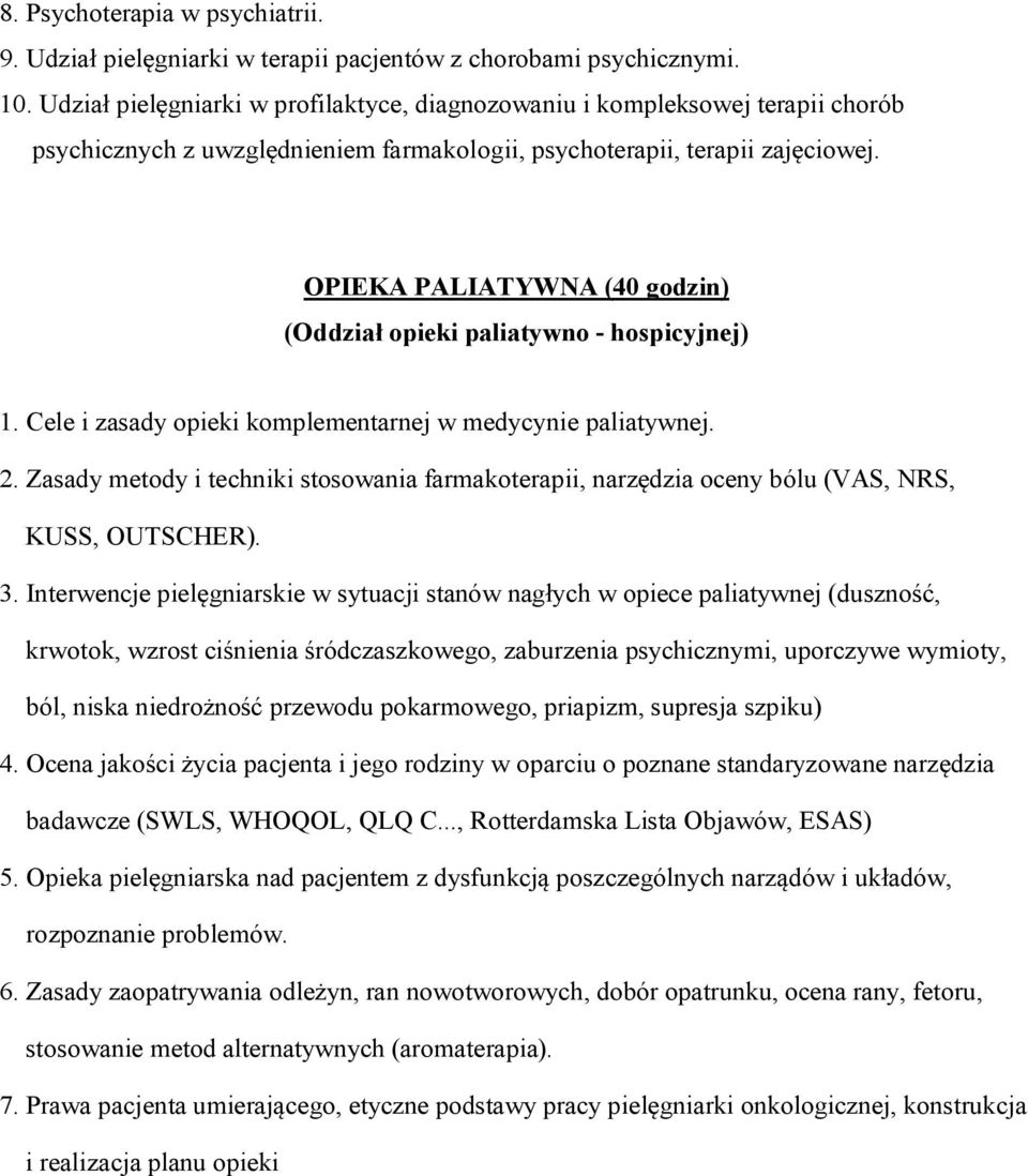 OPIEKA PALIATYWNA (40 godzin) (Oddział opieki paliatywno - hospicyjnej) 1. Cele i zasady opieki komplementarnej w medycynie paliatywnej. 2.