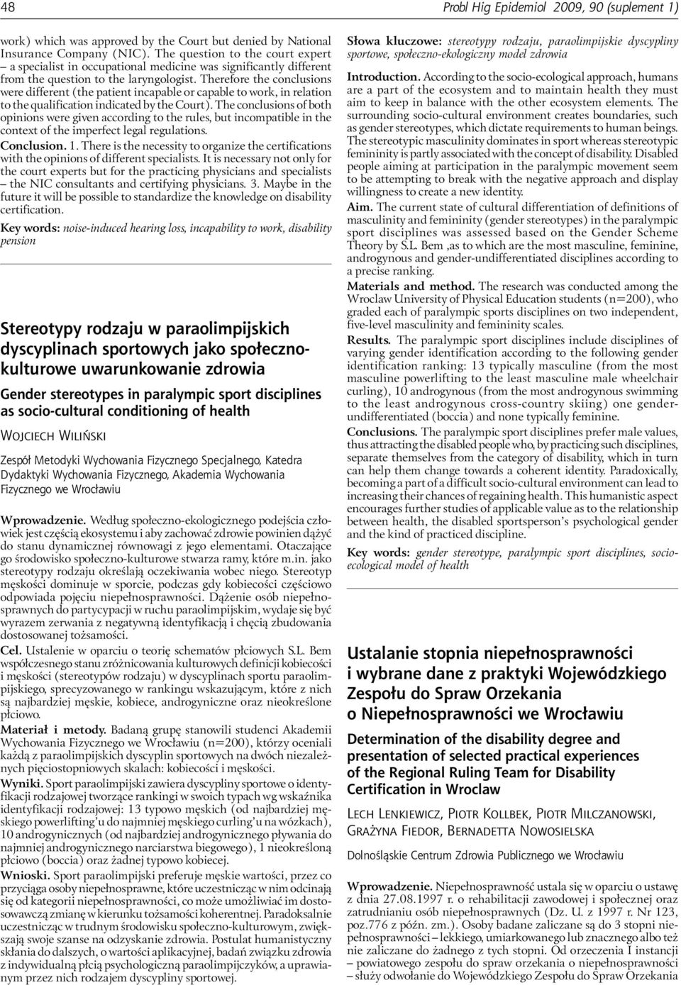 Therefore the conclusions were different (the patient incapable or capable to work, in relation to the qualification indicated by the Court).