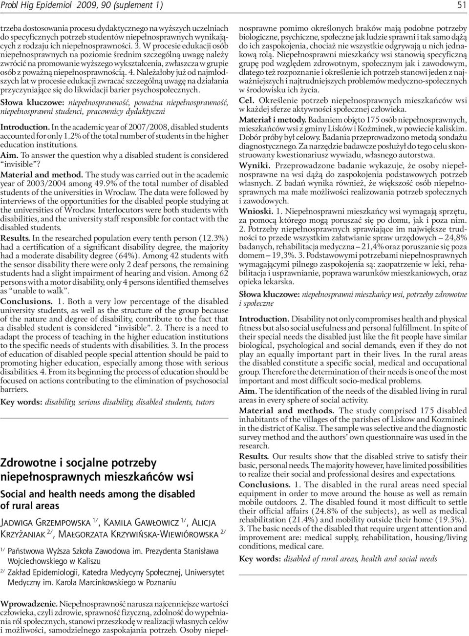 Należałoby już od najmłodszych lat w procesie edukacji zwracać szczególną uwagę na działania przyczyniające się do likwidacji barier psychospołecznych.