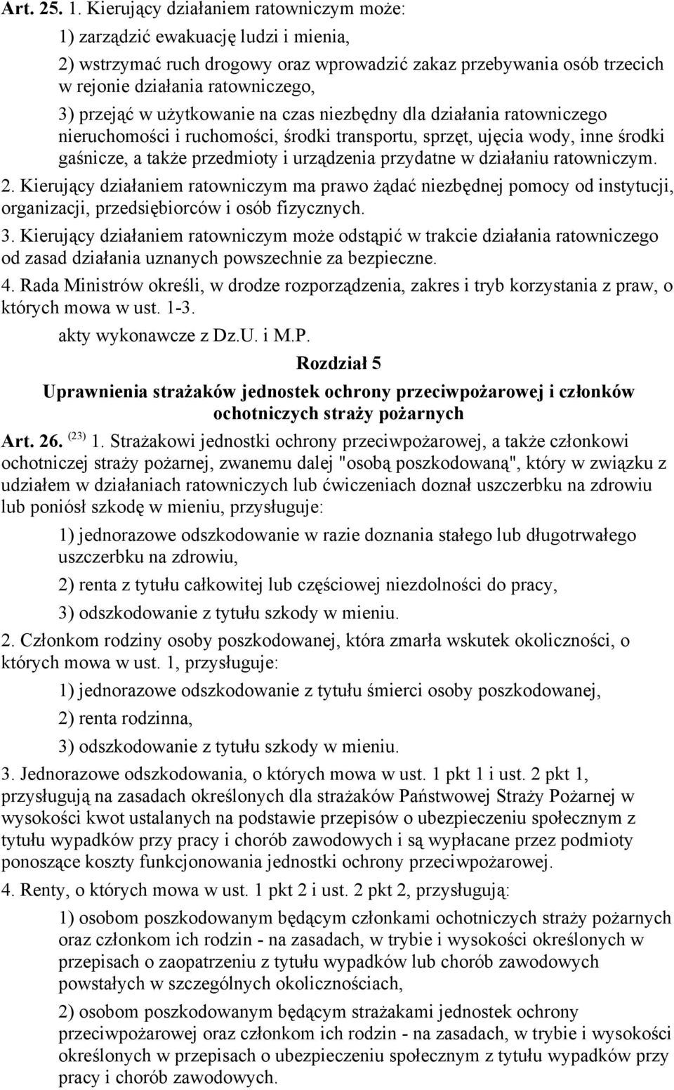 użytkowanie na czas niezbędny dla działania ratowniczego nieruchomości i ruchomości, środki transportu, sprzęt, ujęcia wody, inne środki gaśnicze, a także przedmioty i urządzenia przydatne w